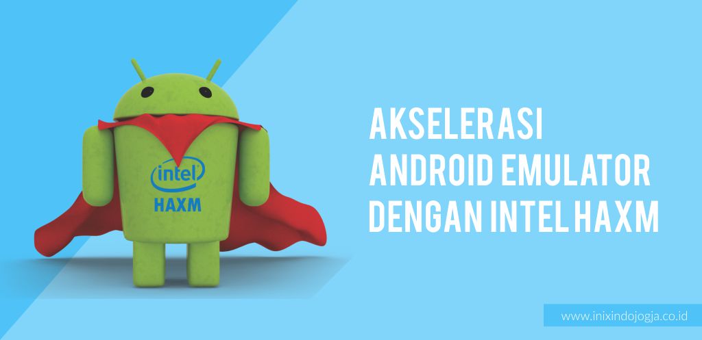 HAXM Akselerasi Android Emulator dengan Intel HAXM 1