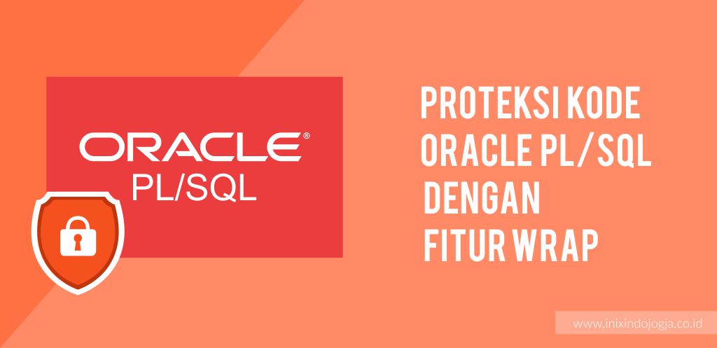 Oracle PL SQL Proteksi Kode Oracle PL/SQL dengan Fitur Wrap 1