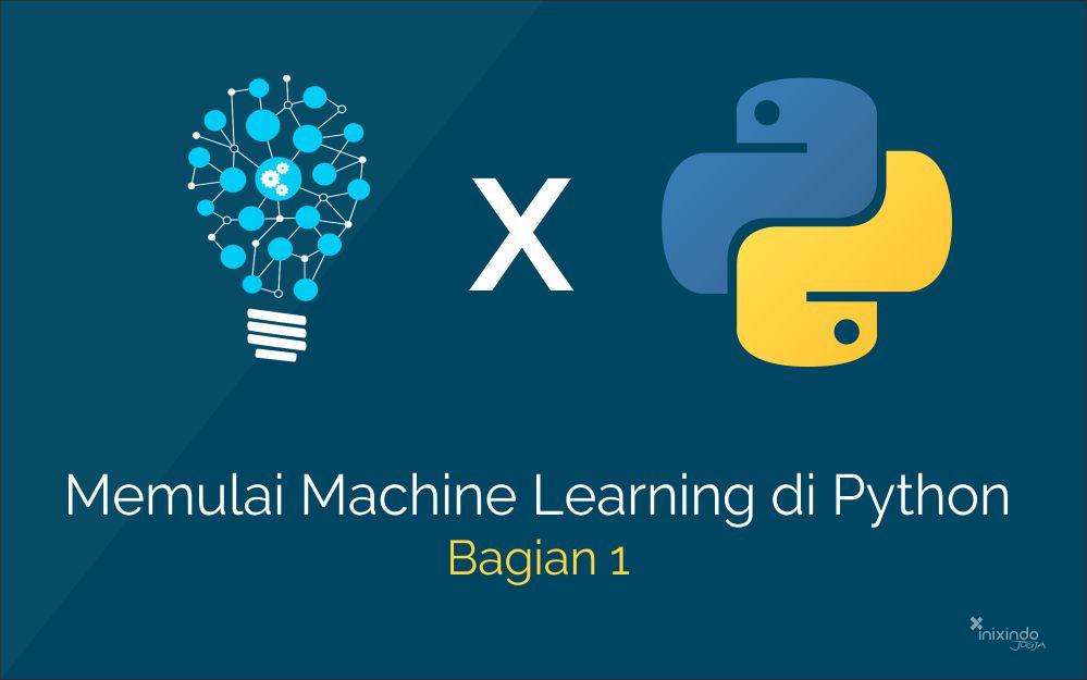 Memulai Machine Leaning 1 Belajar Machine Learning Dengan Python (Bagian 1) 1