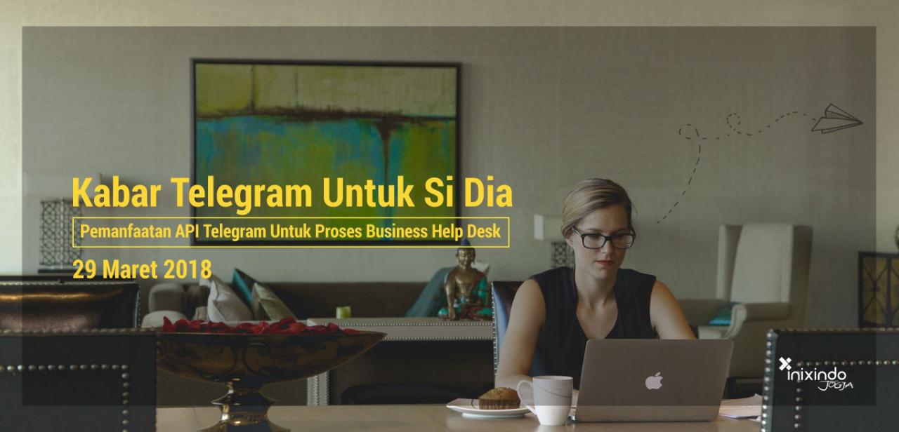 Sebuah workshop tentang “Pemanfaatan API Telegram Untuk Proses Business Help Desk” pada tanggal 29 Maret 2018 di Inixindo Jogja.