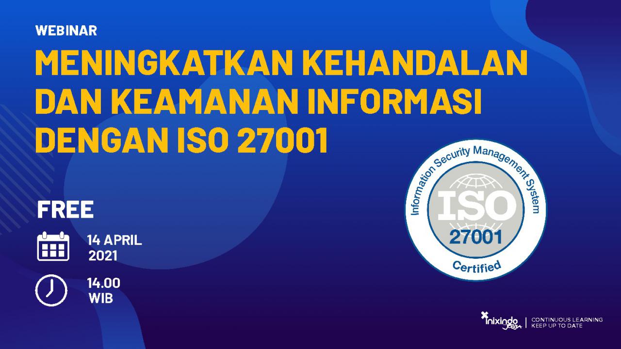 Meningkatkan kehandalan dan keamanan informasi dengan ISO 27001 Webinar Meningkatkan Kehandalan dan Keamanan Informasi dengan ISO 27001 1